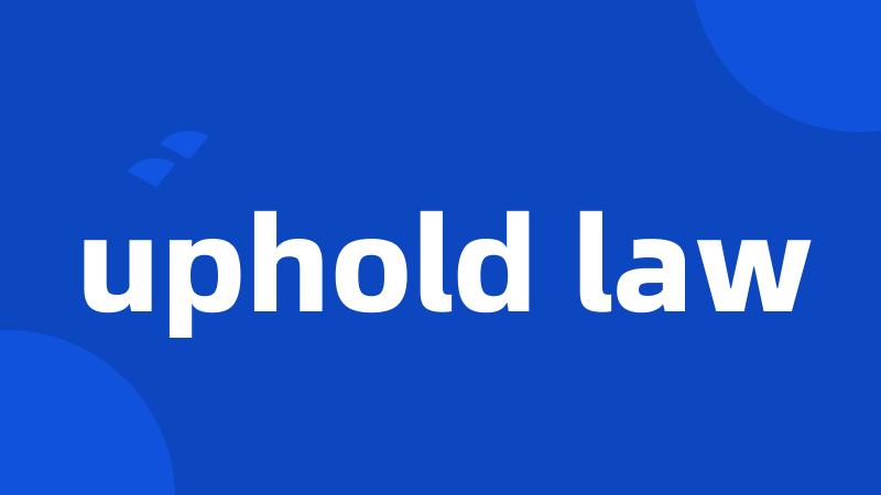 uphold law