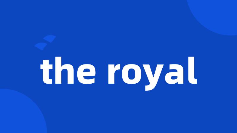 the royal