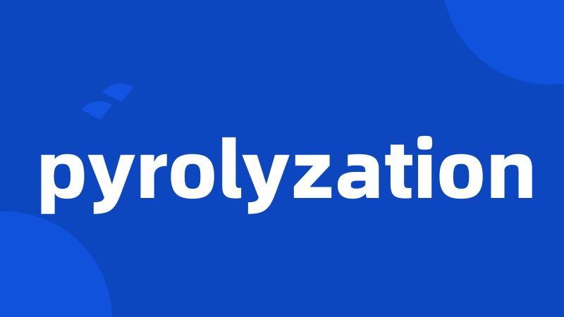 pyrolyzation