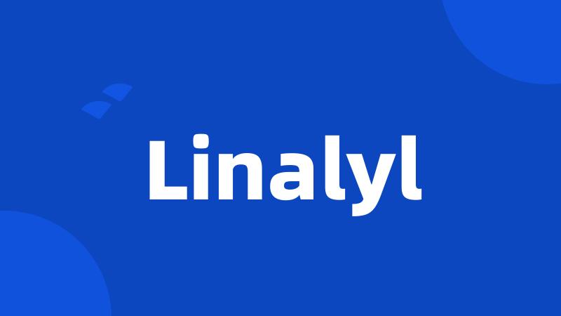 Linalyl