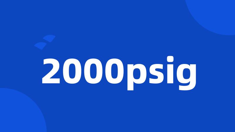 2000psig
