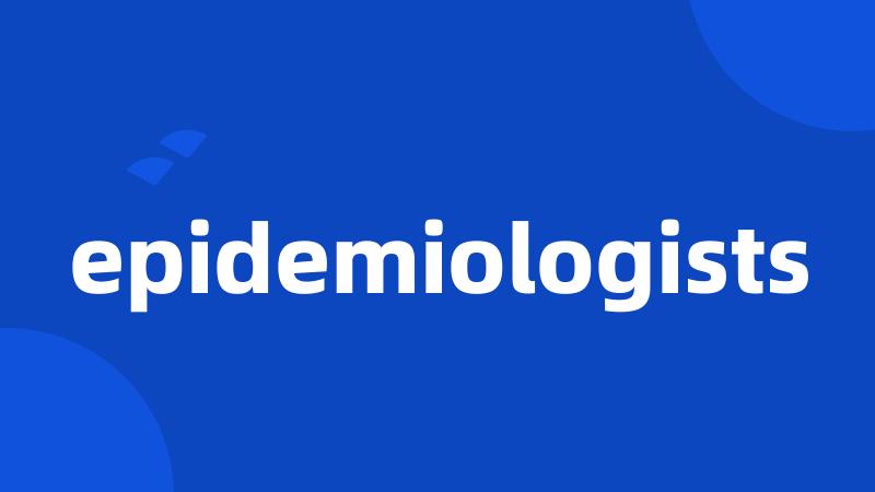 epidemiologists