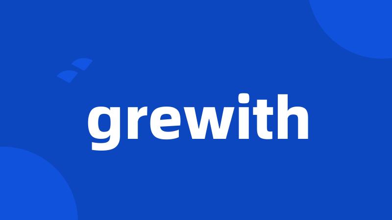 grewith