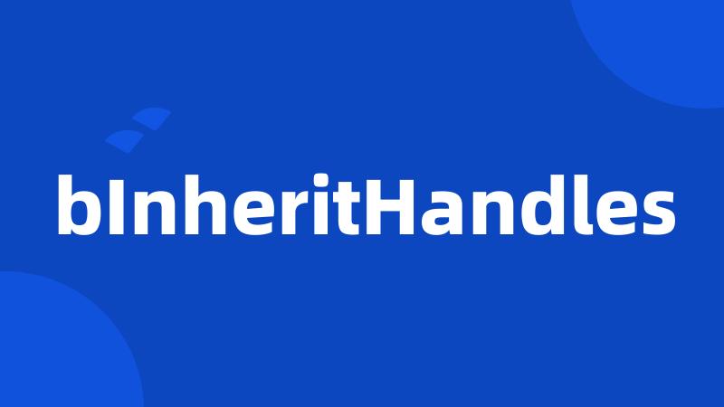 bInheritHandles