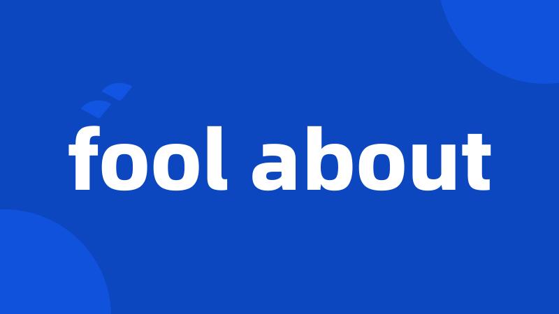 fool about