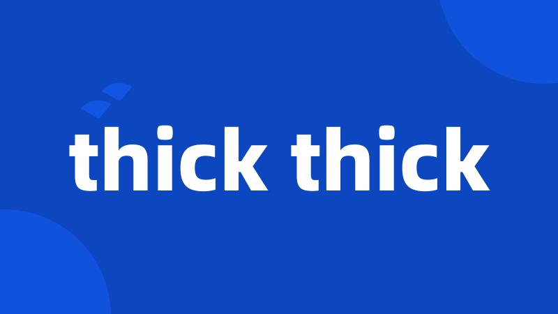 thick thick