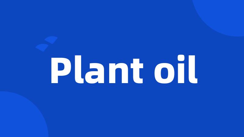 Plant oil