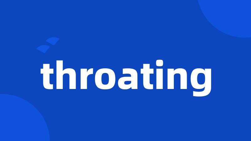 throating