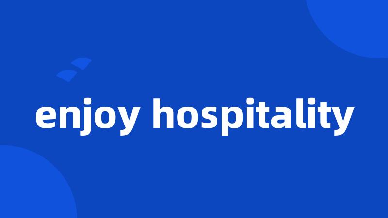 enjoy hospitality