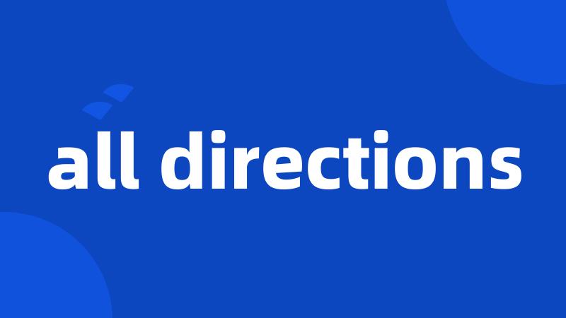 all directions
