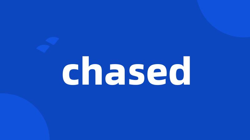 chased