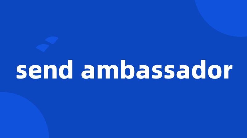 send ambassador