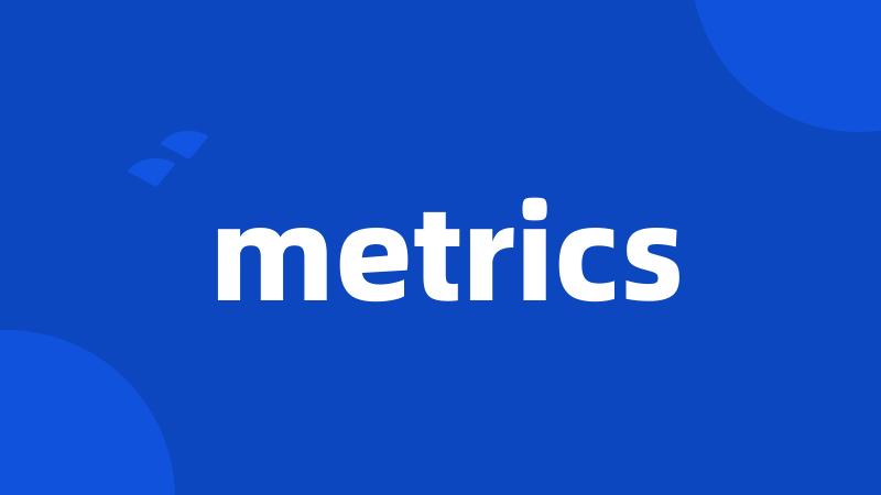 metrics