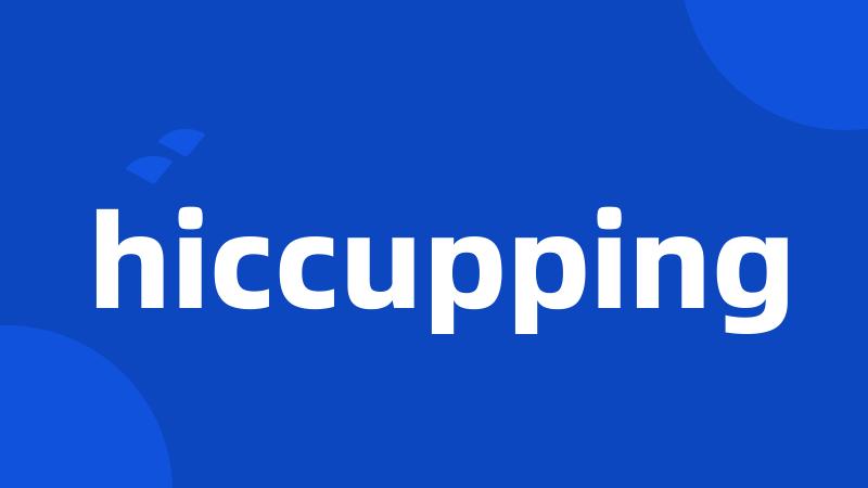 hiccupping