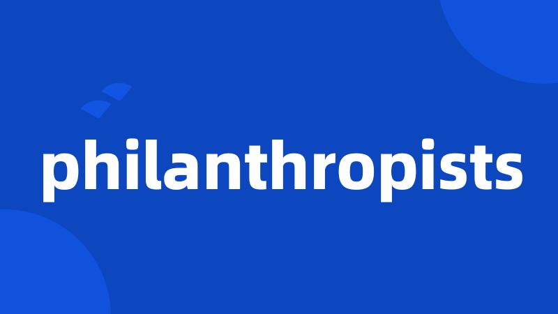 philanthropists