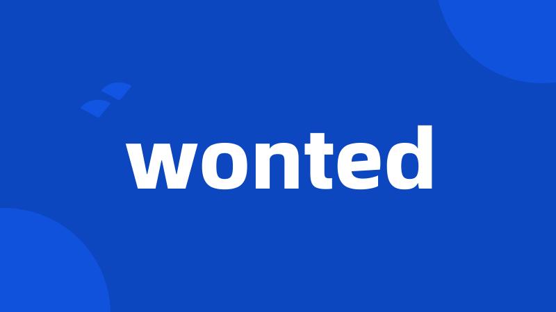 wonted