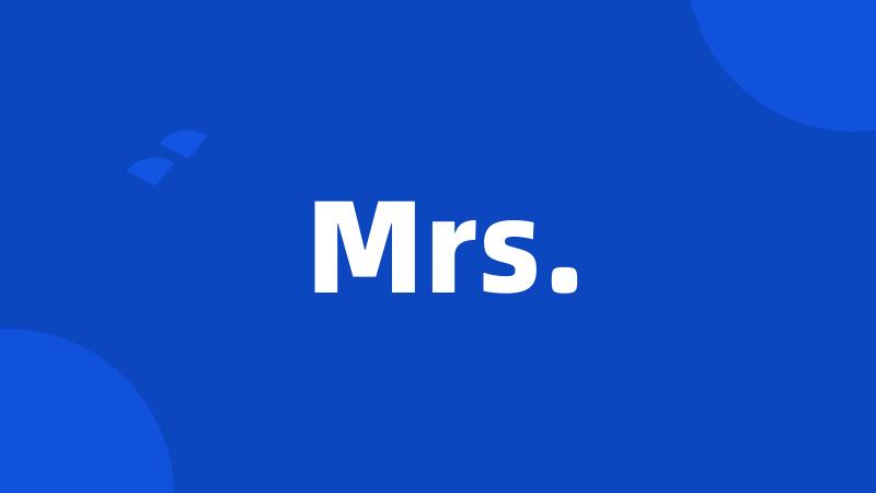 Mrs.