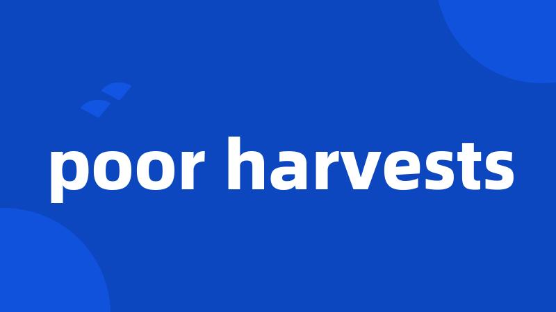 poor harvests
