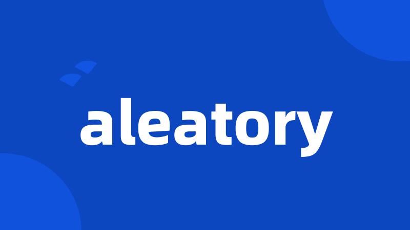 aleatory