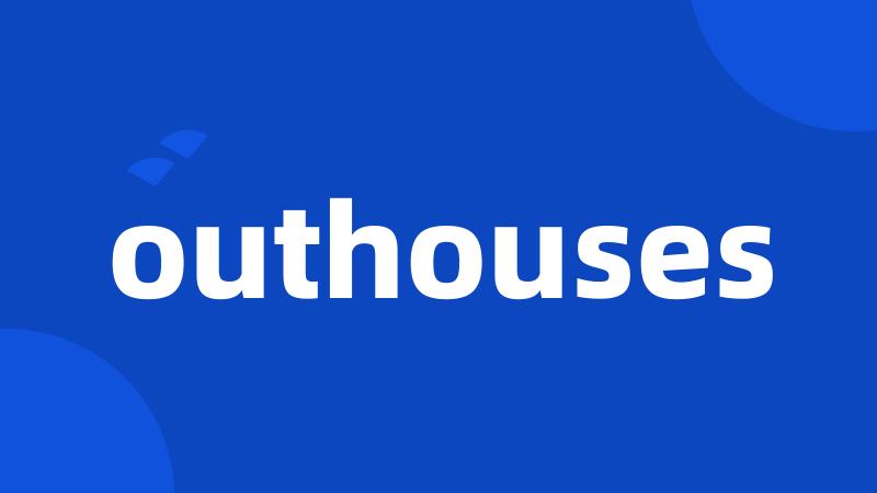 outhouses