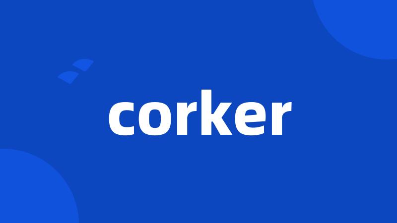 corker