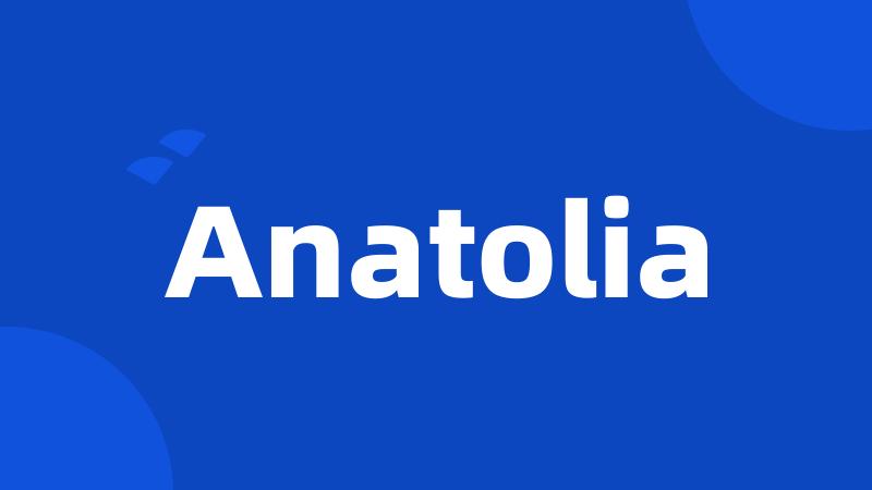 Anatolia