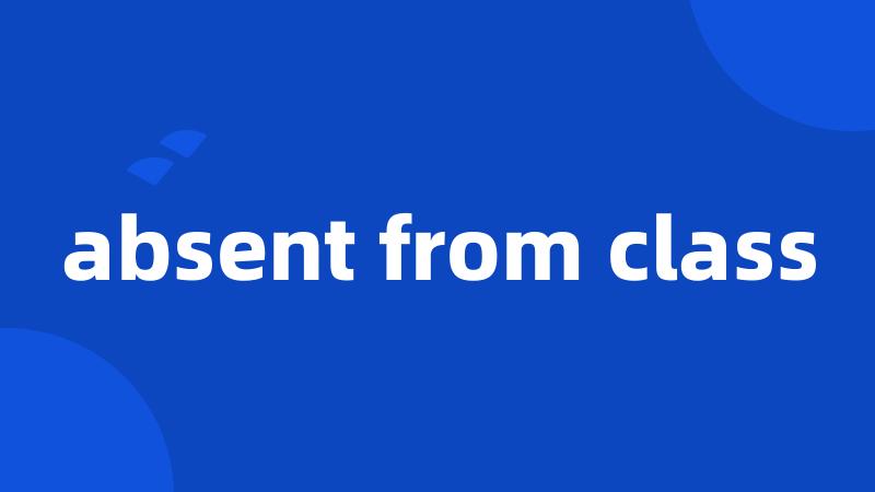 absent from class