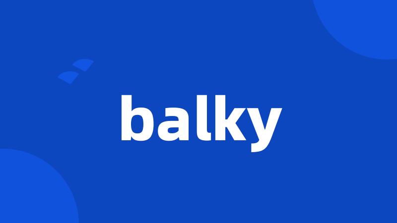 balky