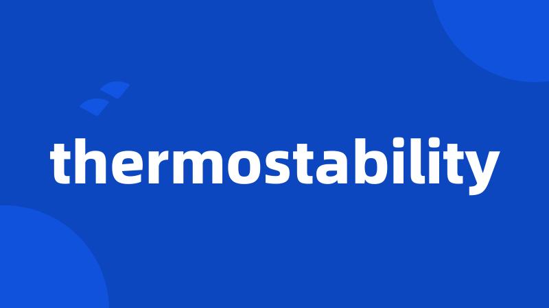 thermostability