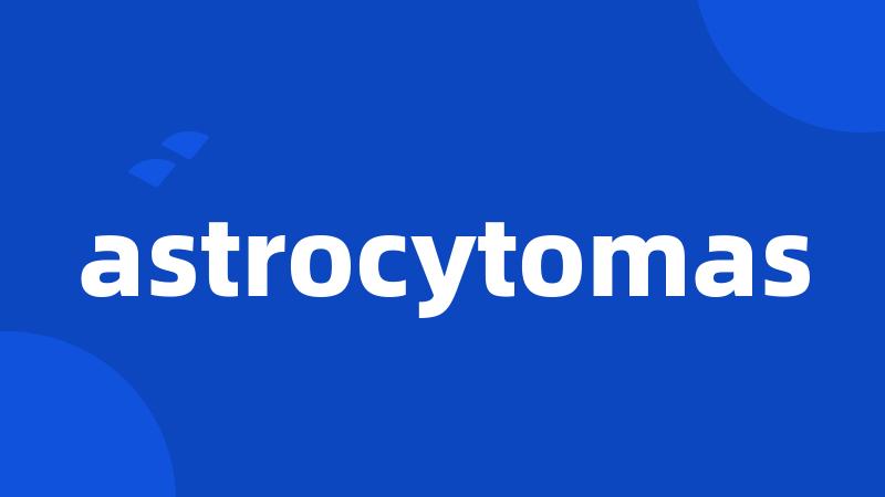 astrocytomas