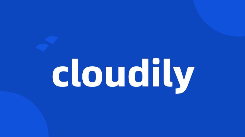 cloudily