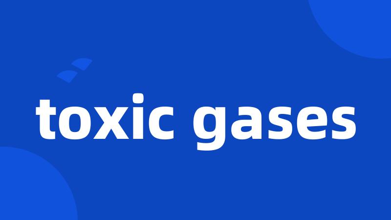 toxic gases