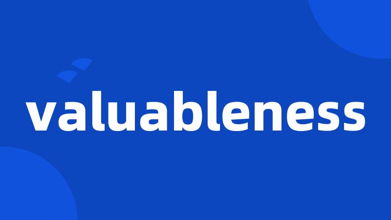 valuableness