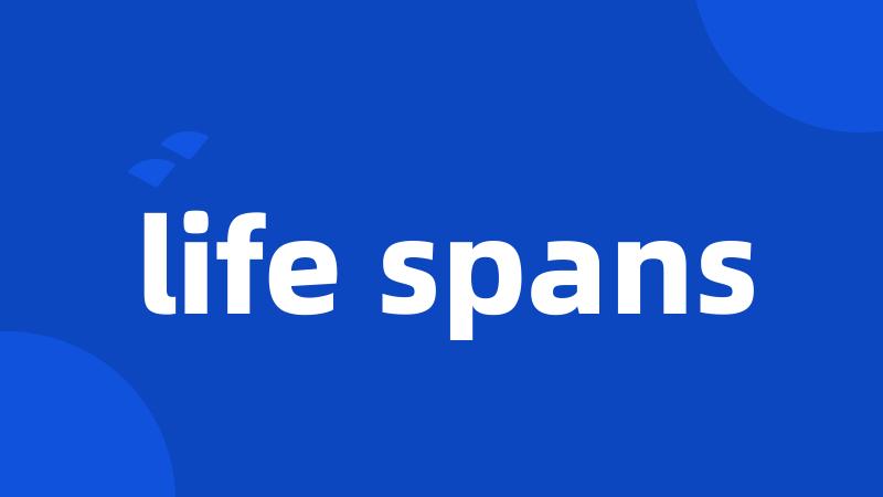 life spans