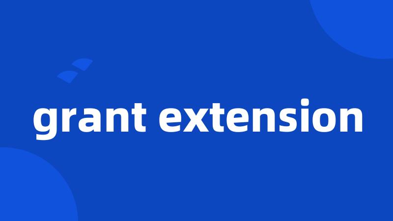 grant extension