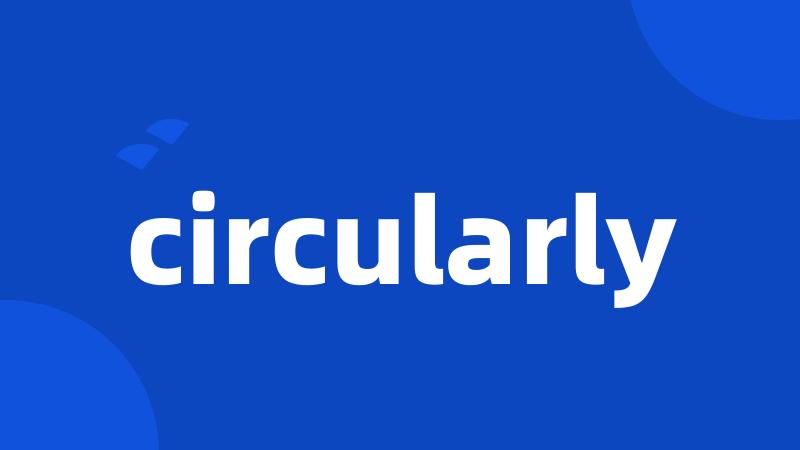 circularly