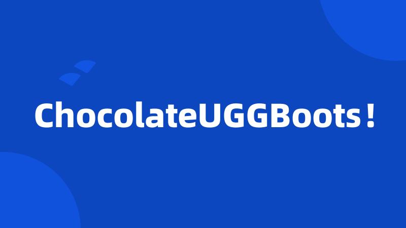 ChocolateUGGBoots！