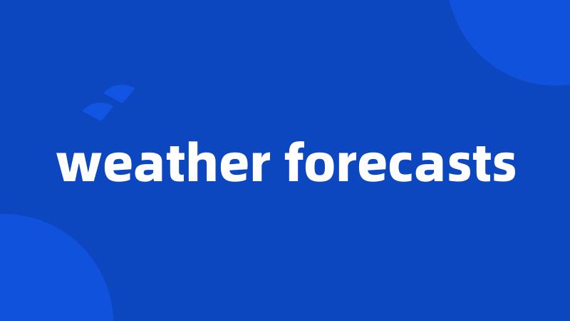 weather forecasts