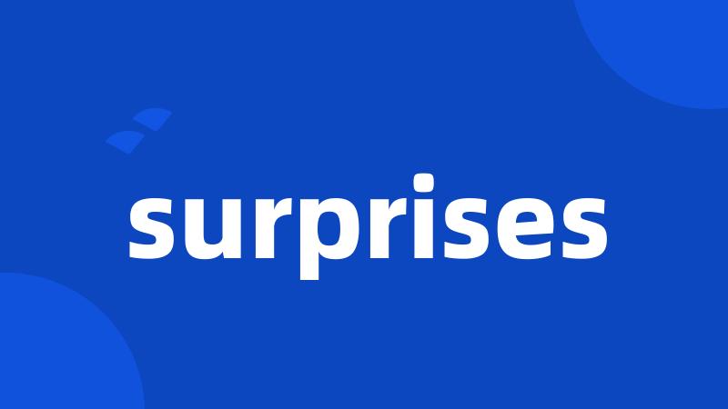 surprises