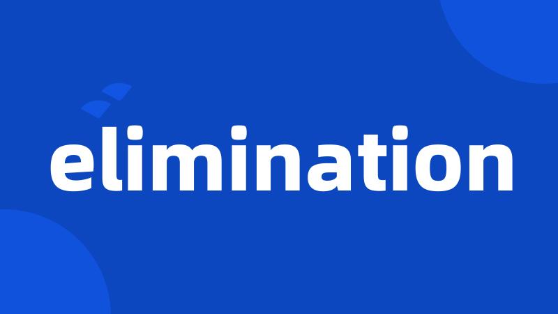 elimination
