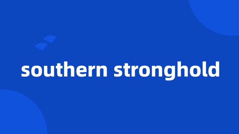 southern stronghold