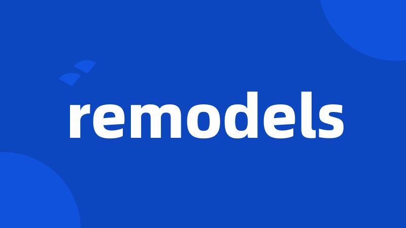 remodels