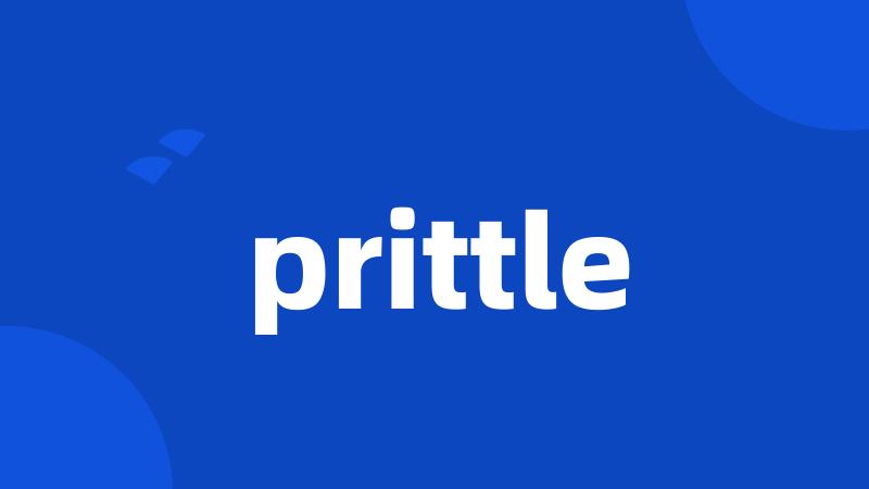 prittle