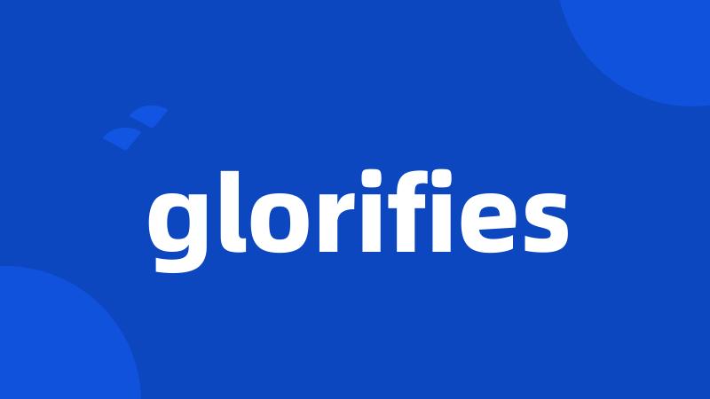 glorifies