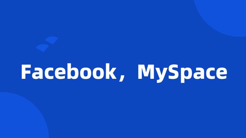 Facebook,MySpace