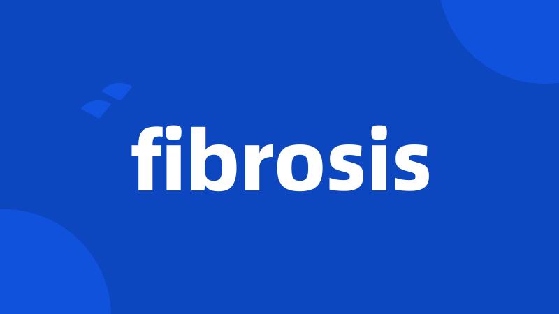 fibrosis