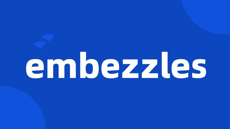 embezzles