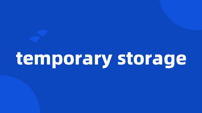 temporary storage