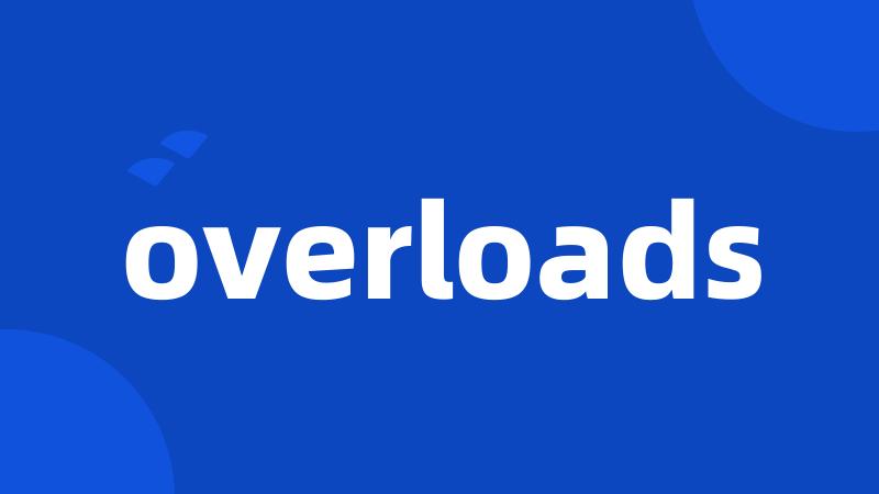 overloads