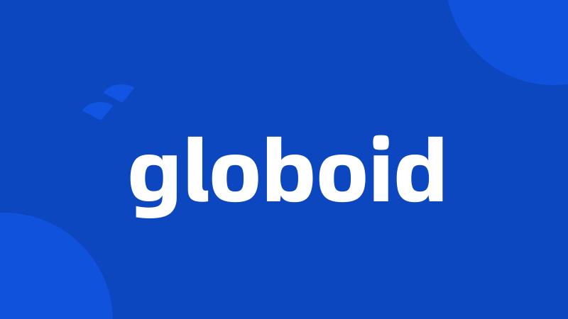 globoid